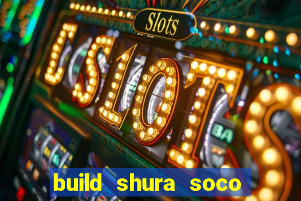 build shura soco furac o