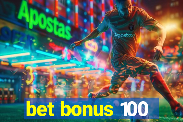 bet bonus 100