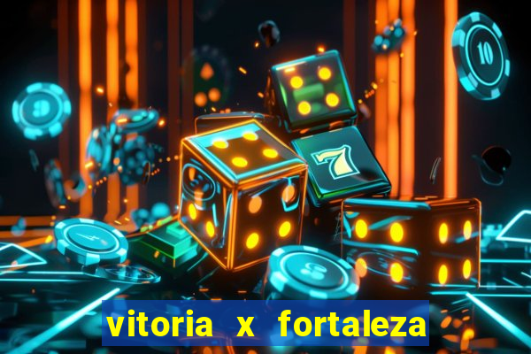 vitoria x fortaleza onde assistir