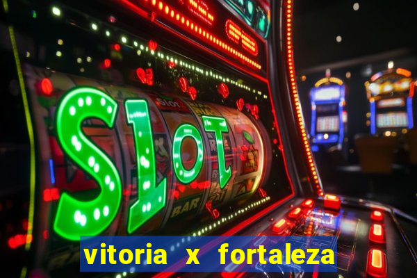 vitoria x fortaleza onde assistir