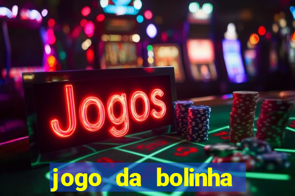 jogo da bolinha ganha dinheiro