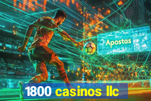 1800 casinos llc