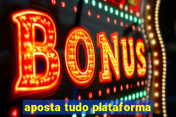 aposta tudo plataforma