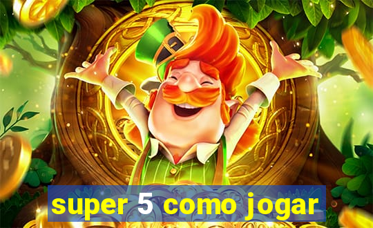 super 5 como jogar