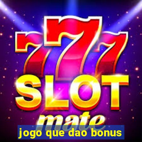 jogo que dao bonus