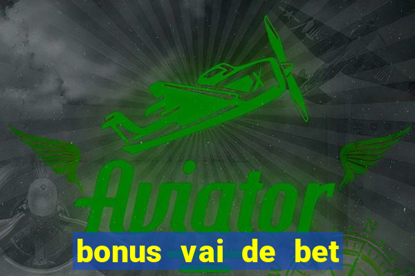 bonus vai de bet como usar