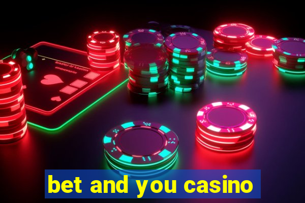 bet and you casino