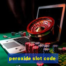 peroxide slot code