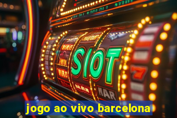 jogo ao vivo barcelona