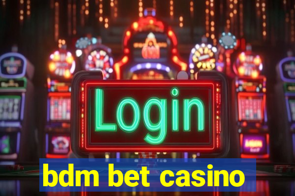 bdm bet casino