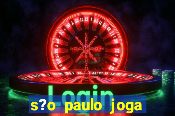 s?o paulo joga onde hoje