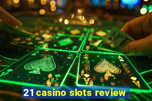 21 casino slots review