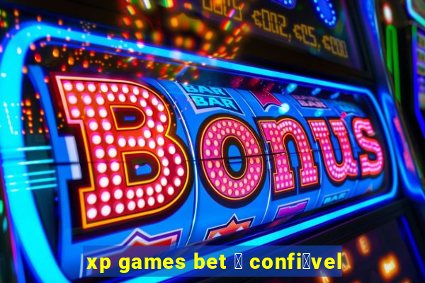 xp games bet 茅 confi谩vel