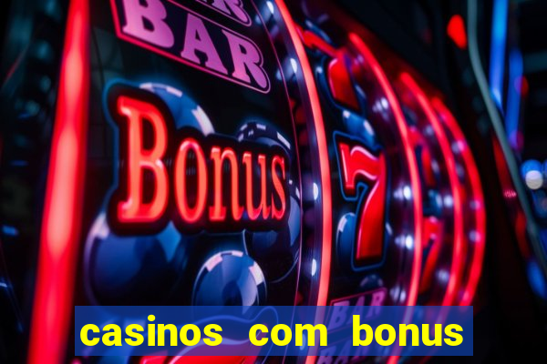 casinos com bonus sem deposito