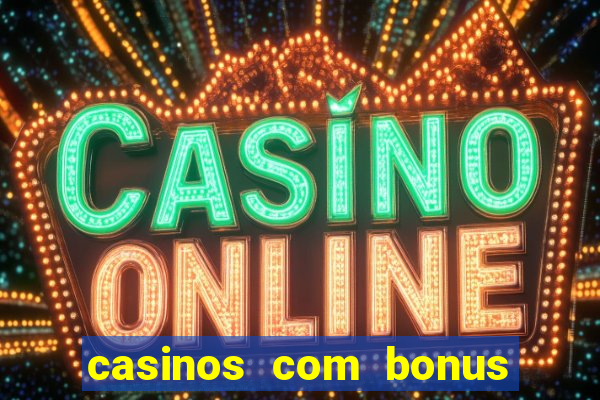 casinos com bonus sem deposito