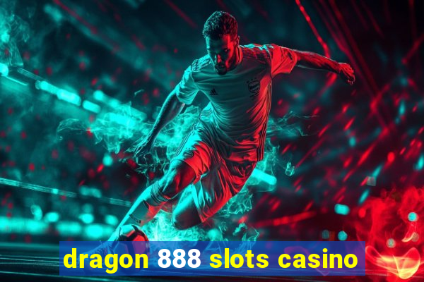 dragon 888 slots casino