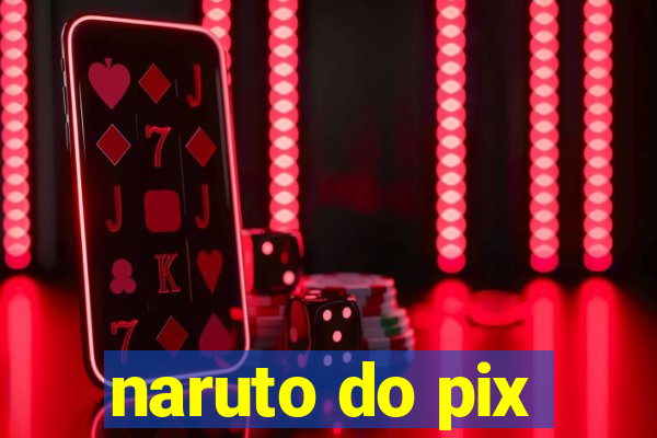 naruto do pix