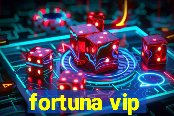 fortuna vip