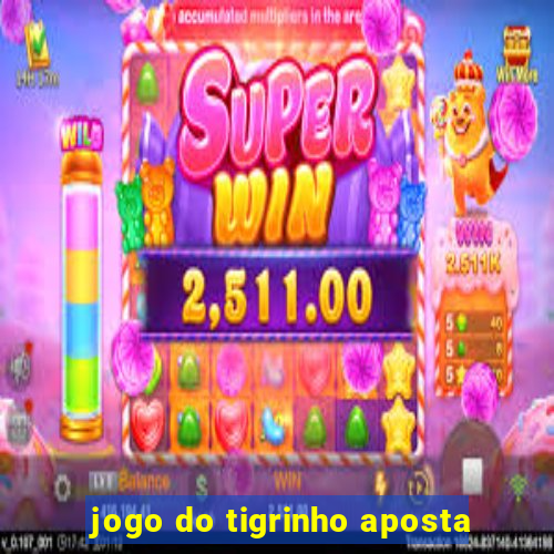 jogo do tigrinho aposta