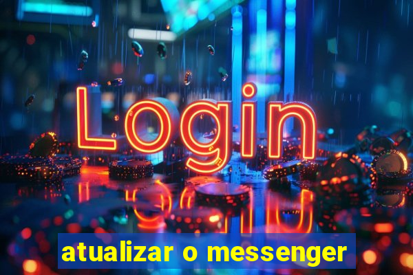 atualizar o messenger