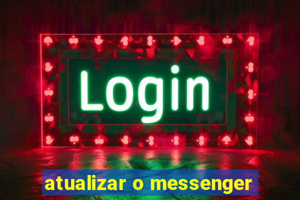 atualizar o messenger