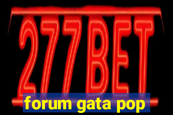 forum gata pop