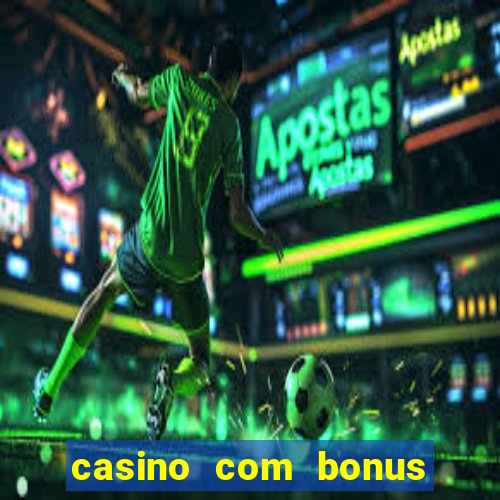 casino com bonus de deposito