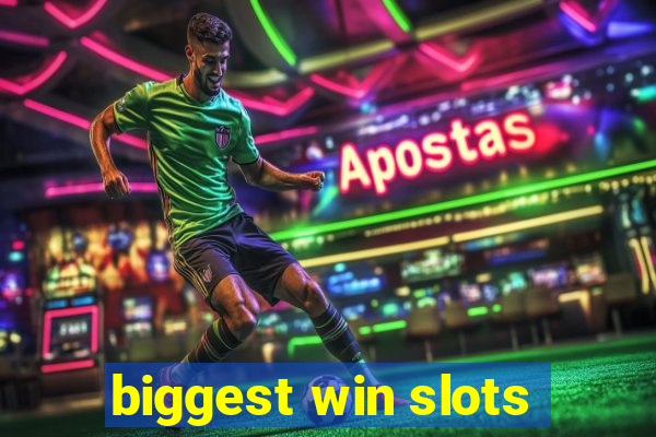 biggest win slots