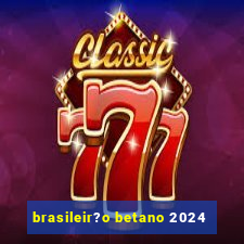 brasileir?o betano 2024