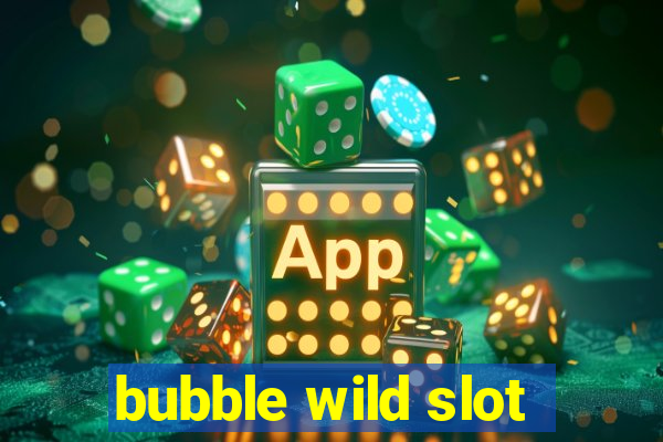 bubble wild slot