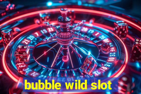 bubble wild slot