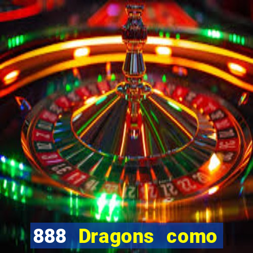 888 Dragons como ganhar 888 dragon