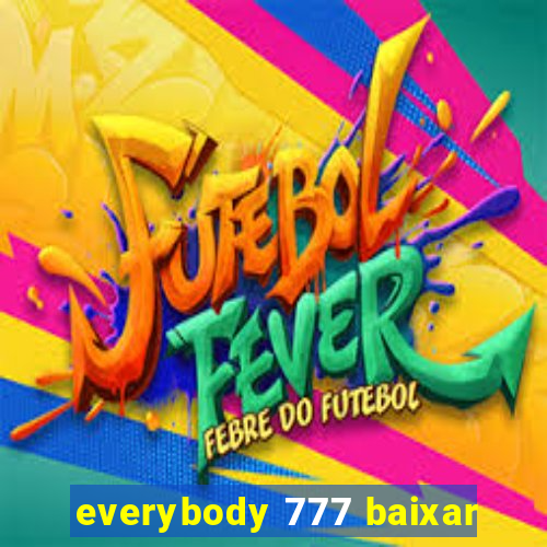 everybody 777 baixar