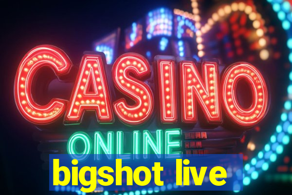 bigshot live