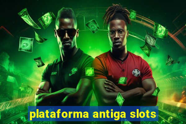 plataforma antiga slots