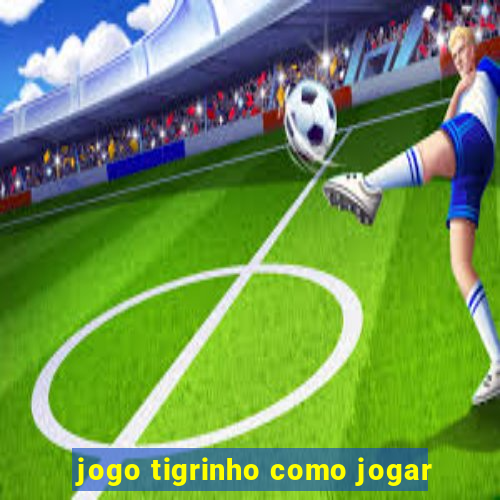 jogo tigrinho como jogar