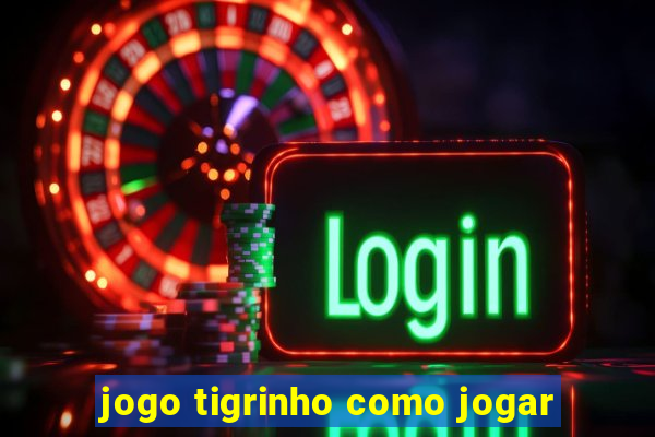 jogo tigrinho como jogar