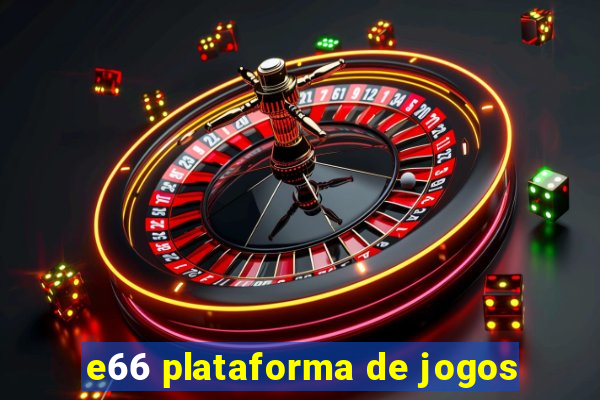 e66 plataforma de jogos