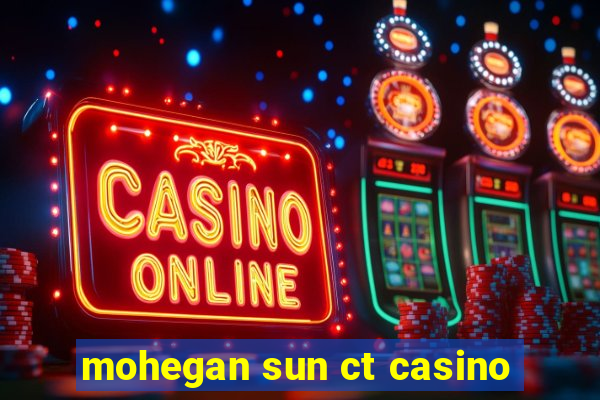 mohegan sun ct casino