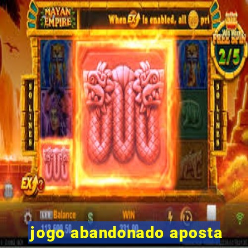 jogo abandonado aposta