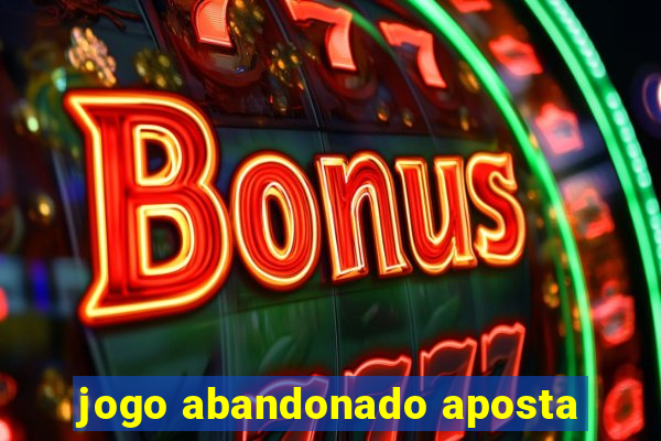 jogo abandonado aposta