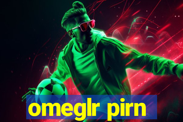 omeglr pirn