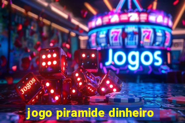 jogo piramide dinheiro