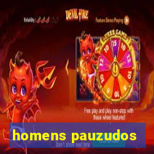 homens pauzudos