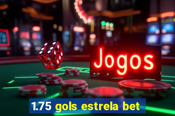 1.75 gols estrela bet