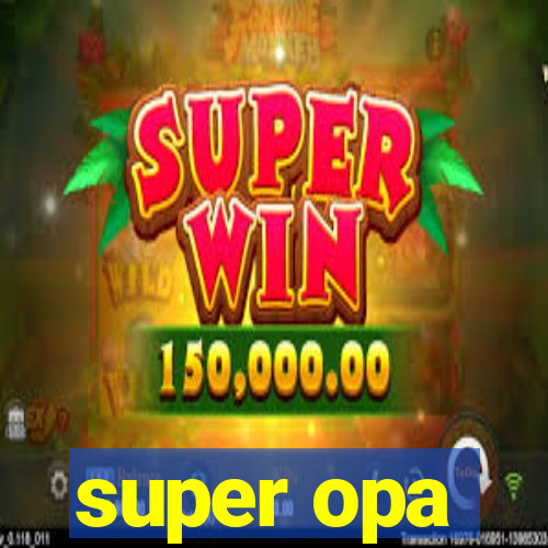 super opa