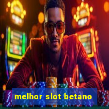 melhor slot betano