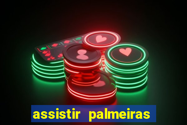 assistir palmeiras futebol play