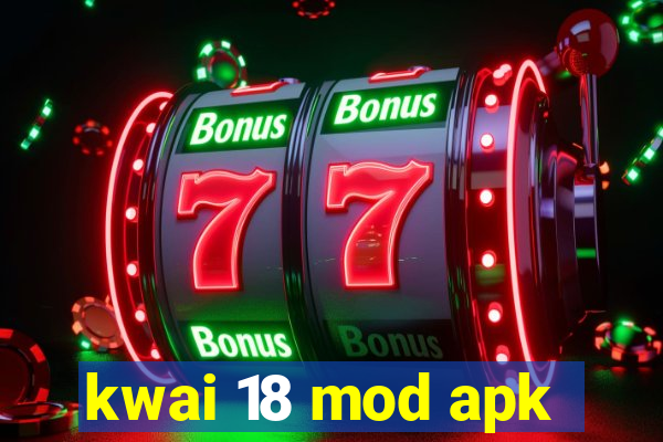 kwai 18 mod apk