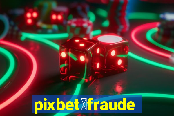 pixbet茅fraude